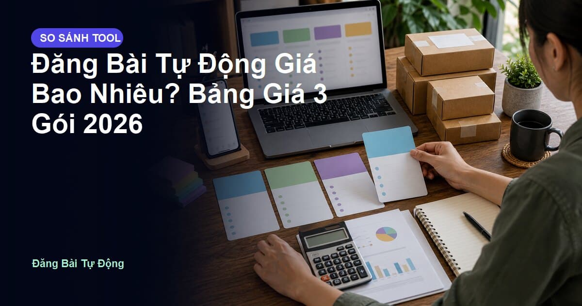 Đăng Bài Tự Động Giá Bao Nhiêu? Bảng Giá 3 Gói 2026