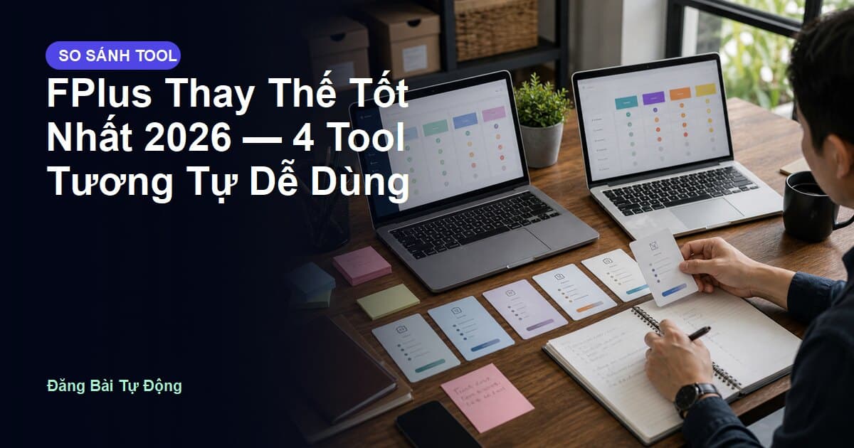 FPlus Thay Thế Tốt Nhất 2026 — 4 Tool Tương Tự Dễ Dùng