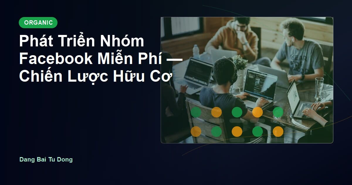 Phát Triển Nhóm Facebook Miễn Phí — Chiến Lược Hữu Cơ