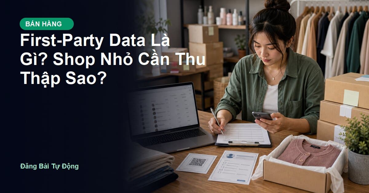 First-Party Data Là Gì? Shop Nhỏ Cần Thu Thập Sao?