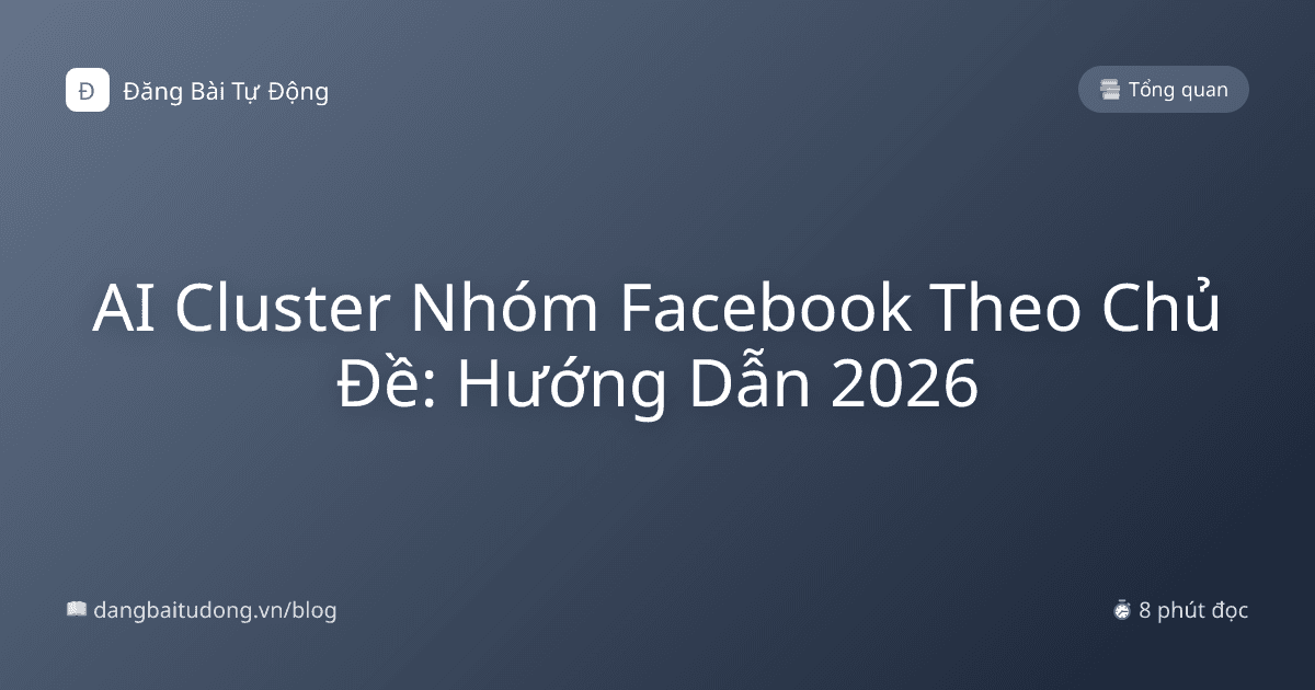 AI Cluster Nhóm Facebook Theo Chủ Đề: Hướng Dẫn 2026