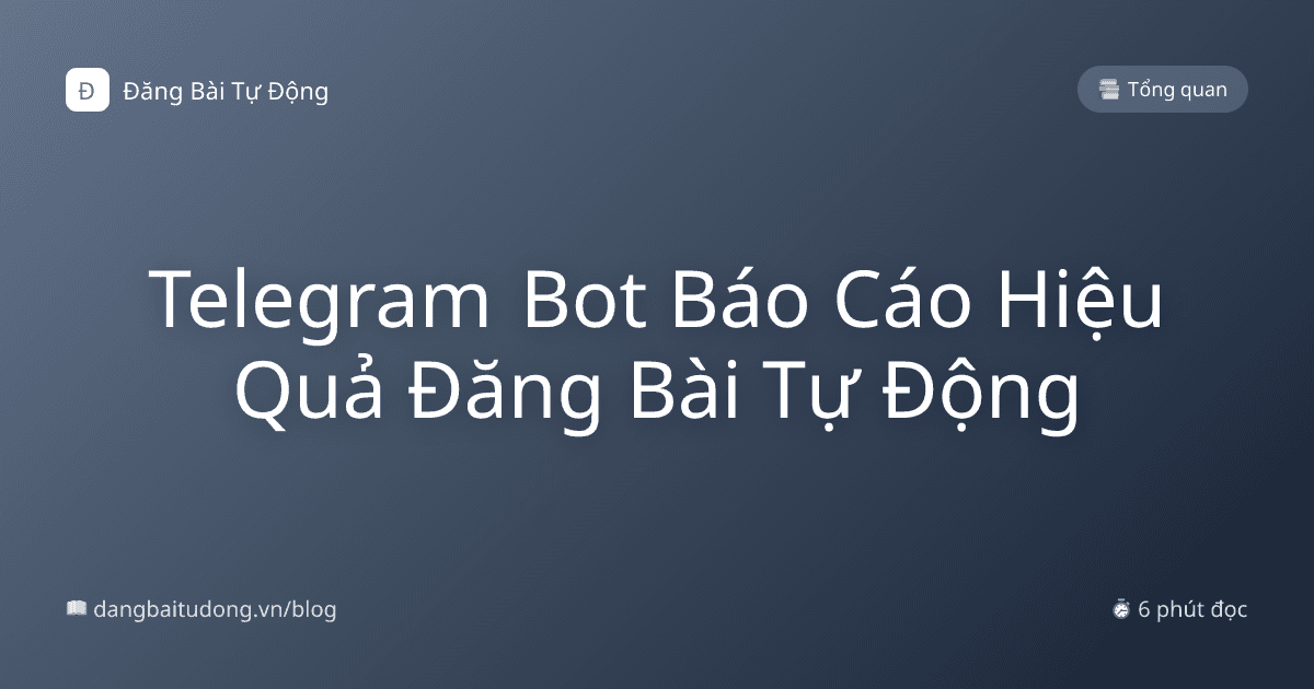Telegram Bot Báo Cáo Hiệu Quả Đăng Bài Tự Động
