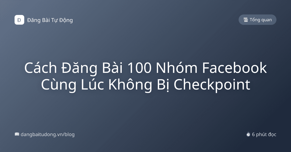 Cách Đăng Bài 100 Nhóm Facebook Cùng Lúc Không Bị Checkpoint