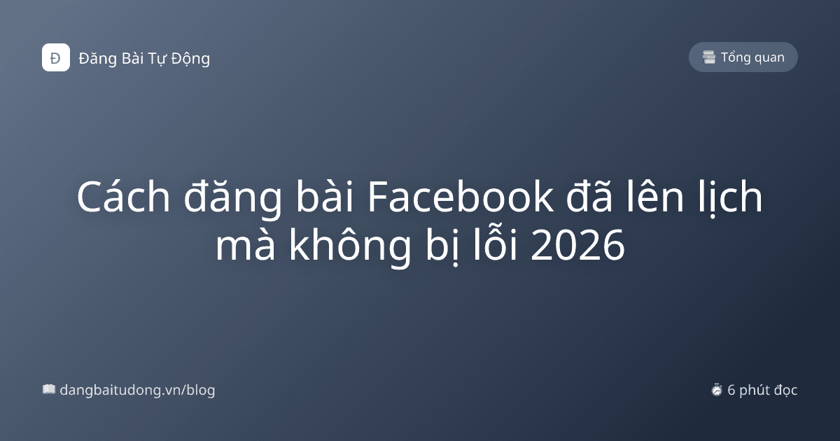 Cách đăng bài Facebook đã lên lịch mà không bị lỗi 2026