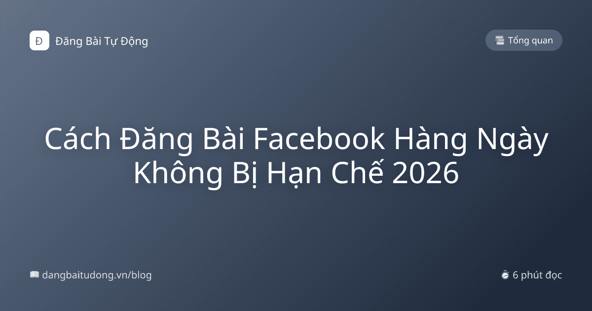 Cách Đăng Bài Facebook Hàng Ngày Không Bị Hạn Chế 2026