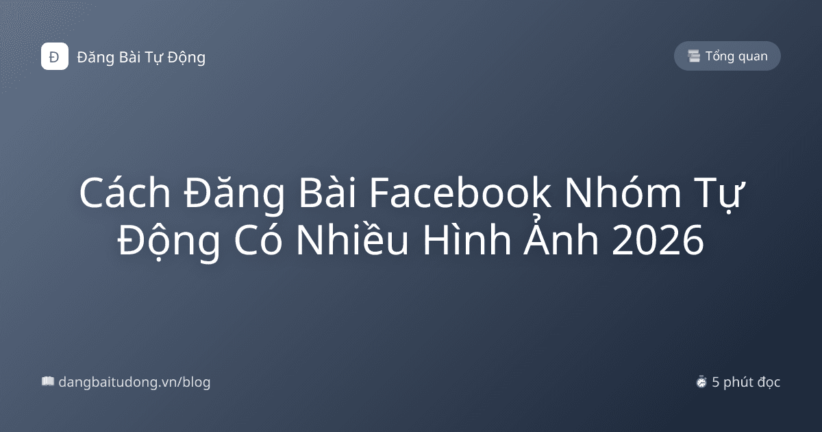 Cách Đăng Bài Facebook Nhóm Tự Động Có Nhiều Hình Ảnh 2026