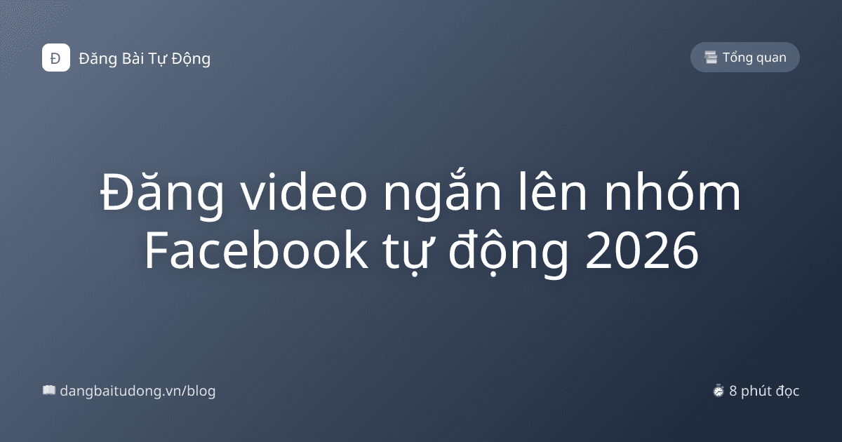 Đăng video ngắn lên nhóm Facebook tự động 2026
