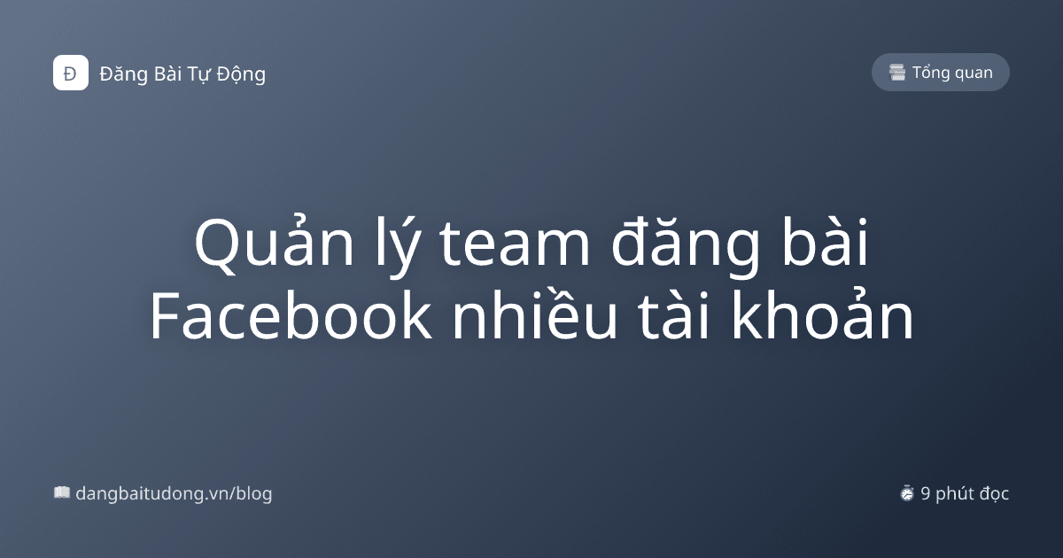 Quản lý team đăng bài Facebook nhiều tài khoản