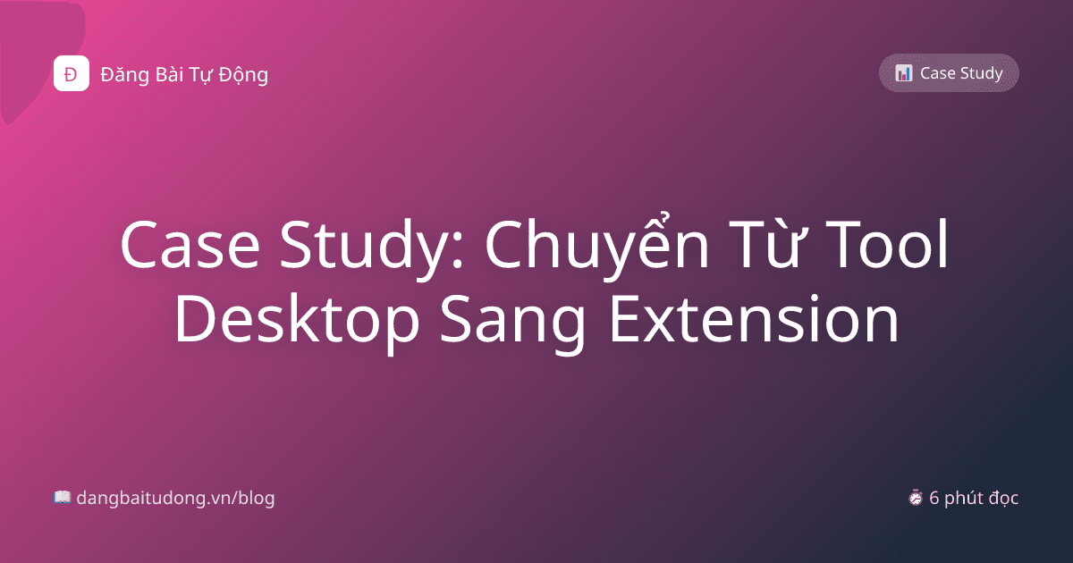 Case Study: Chuyển Từ Tool Desktop Sang Extension