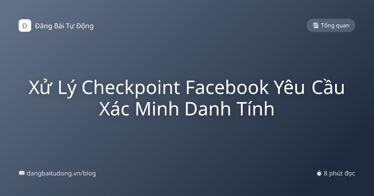 Xử Lý Checkpoint Facebook Yêu Cầu Xác Minh Danh Tính