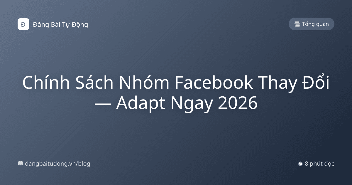Chính Sách Nhóm Facebook Thay Đổi — Adapt Ngay 2026