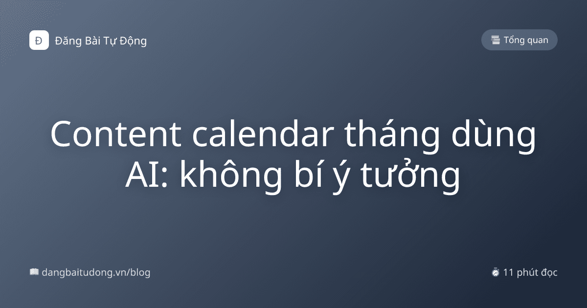Content calendar tháng dùng AI: không bí ý tưởng