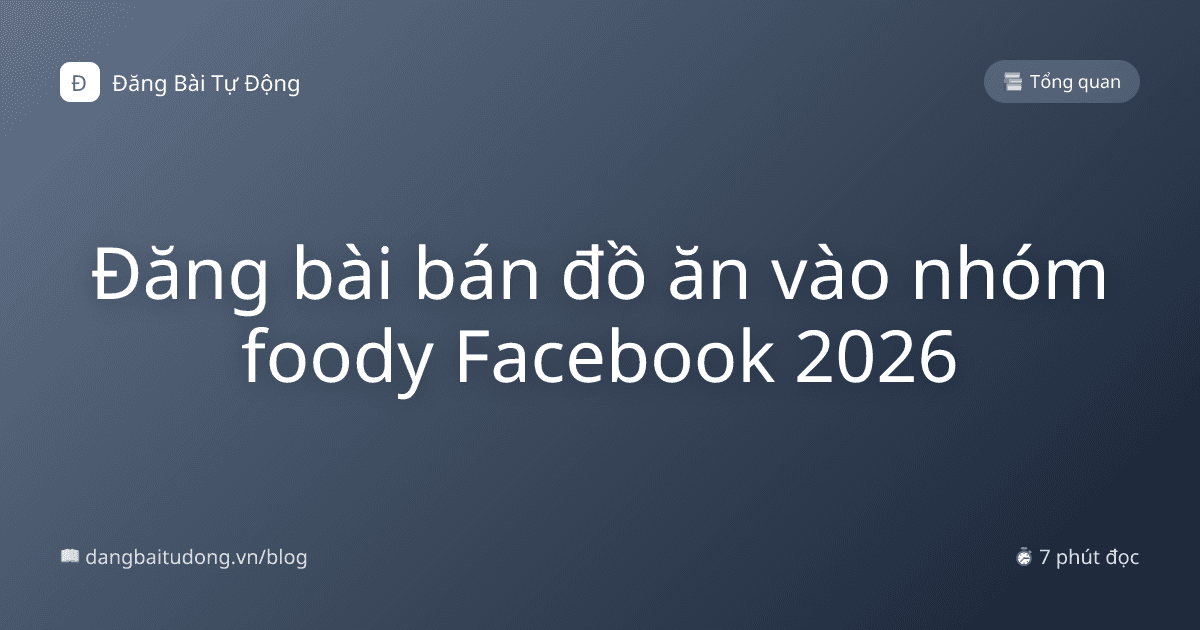 Đăng bài bán đồ ăn vào nhóm foody Facebook 2026