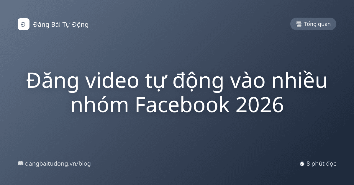 Đăng video tự động vào nhiều nhóm Facebook 2026