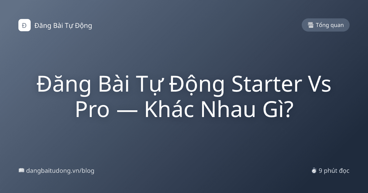Đăng Bài Tự Động Starter Vs Pro — Khác Nhau Gì?