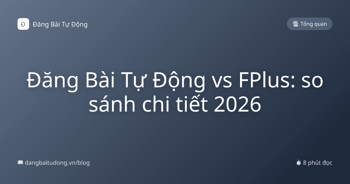 Đăng Bài Tự Động vs FPlus: so sánh chi tiết 2026