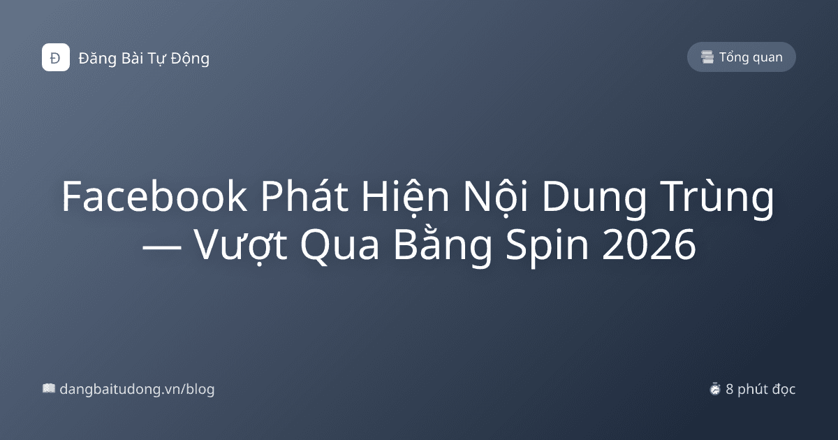 Facebook Phát Hiện Nội Dung Trùng — Vượt Qua Bằng Spin 2026