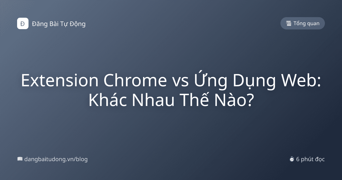 Extension Chrome vs Ứng Dụng Web: Khác Nhau Thế Nào?