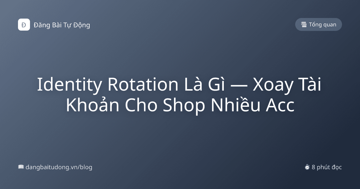 Identity Rotation Là Gì — Xoay Tài Khoản Cho Shop Nhiều Acc