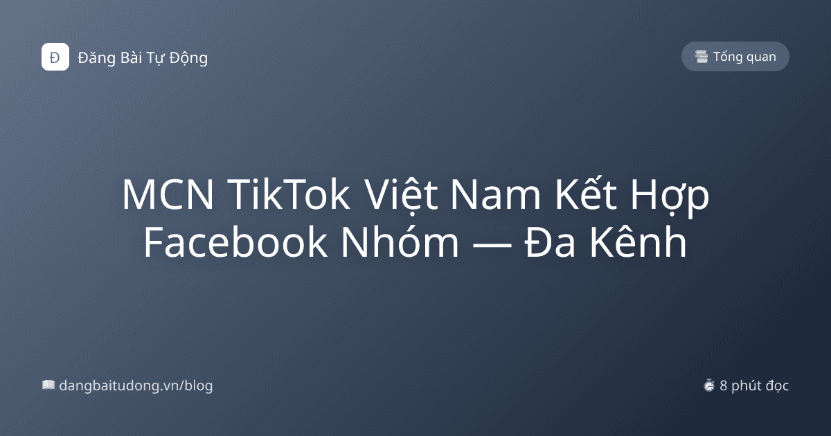MCN TikTok Việt Nam Kết Hợp Facebook Nhóm — Đa Kênh