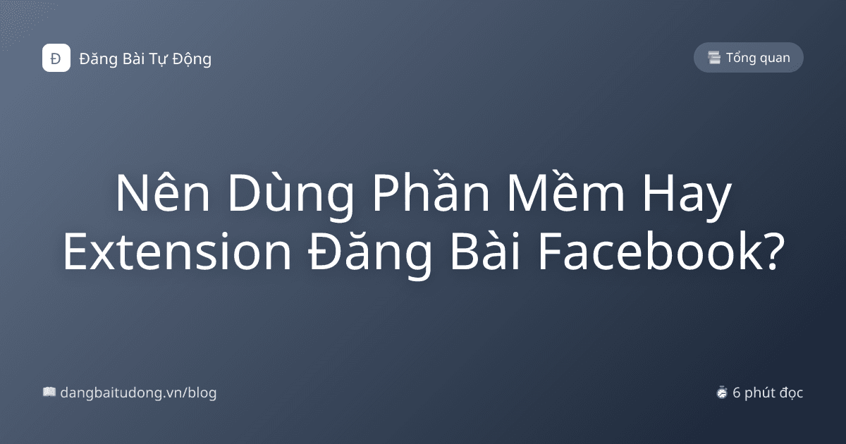 Nên Dùng Phần Mềm Hay Extension Đăng Bài Facebook?