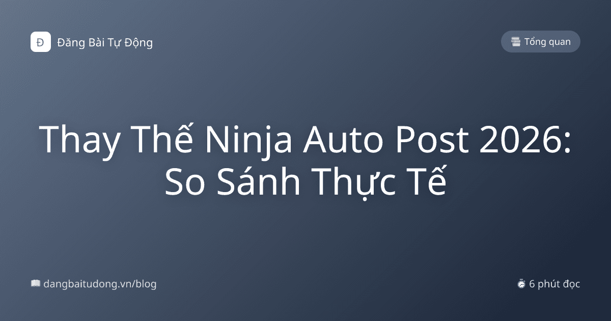 Thay Thế Ninja Auto Post 2026: So Sánh Thực Tế