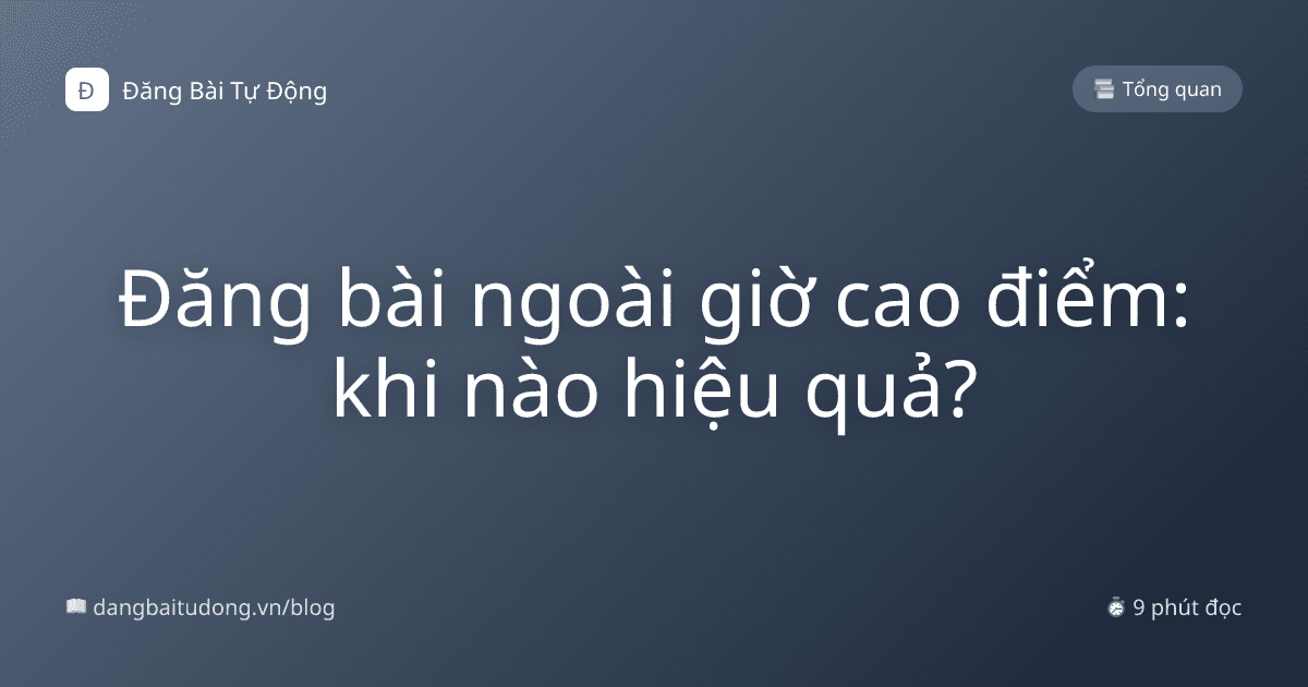 Đăng bài ngoài giờ cao điểm: khi nào hiệu quả?