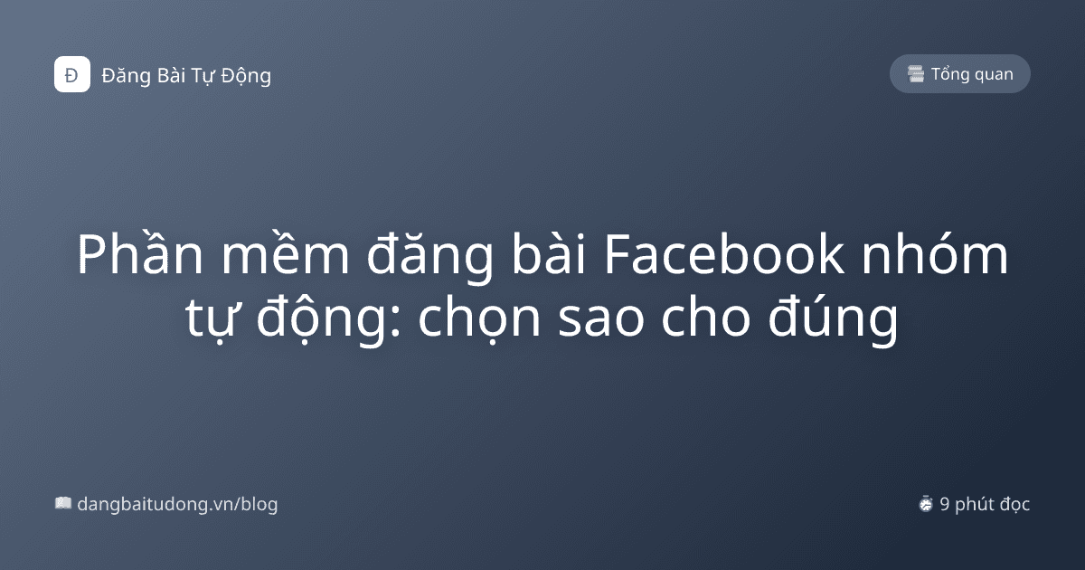 Phần mềm đăng bài Facebook nhóm tự động: chọn sao cho đúng