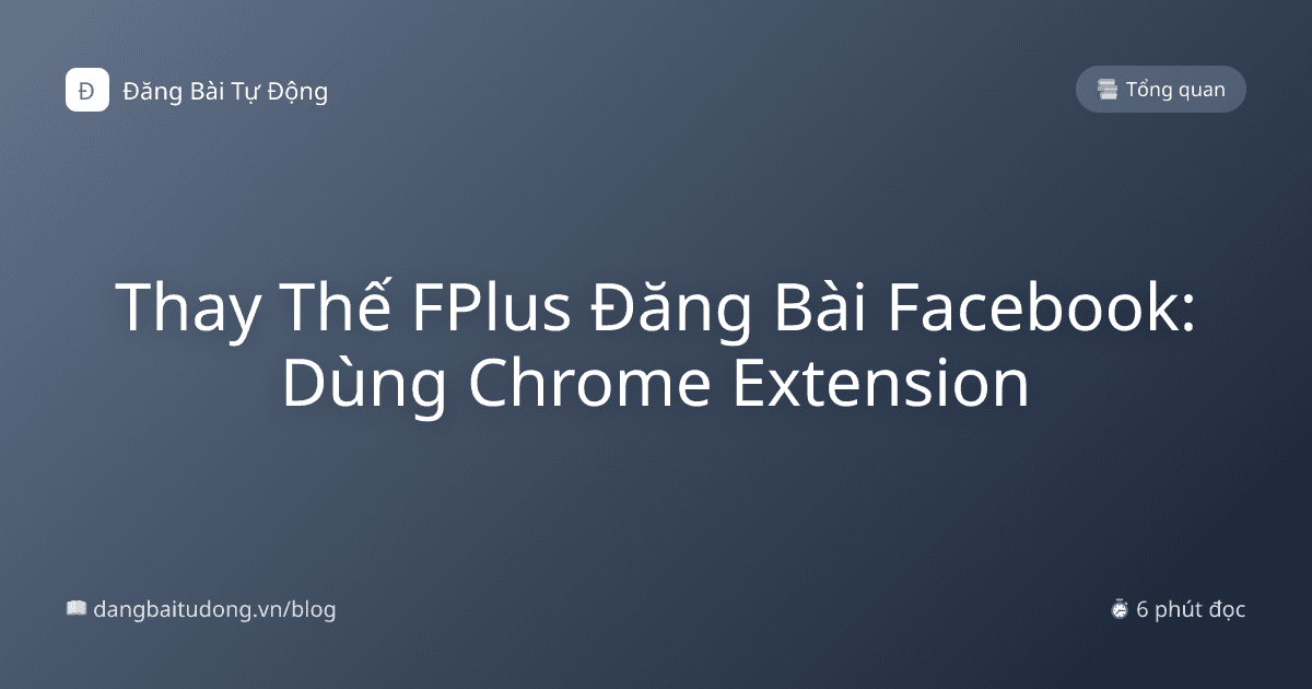 Thay Thế FPlus Đăng Bài Facebook: Dùng Chrome Extension