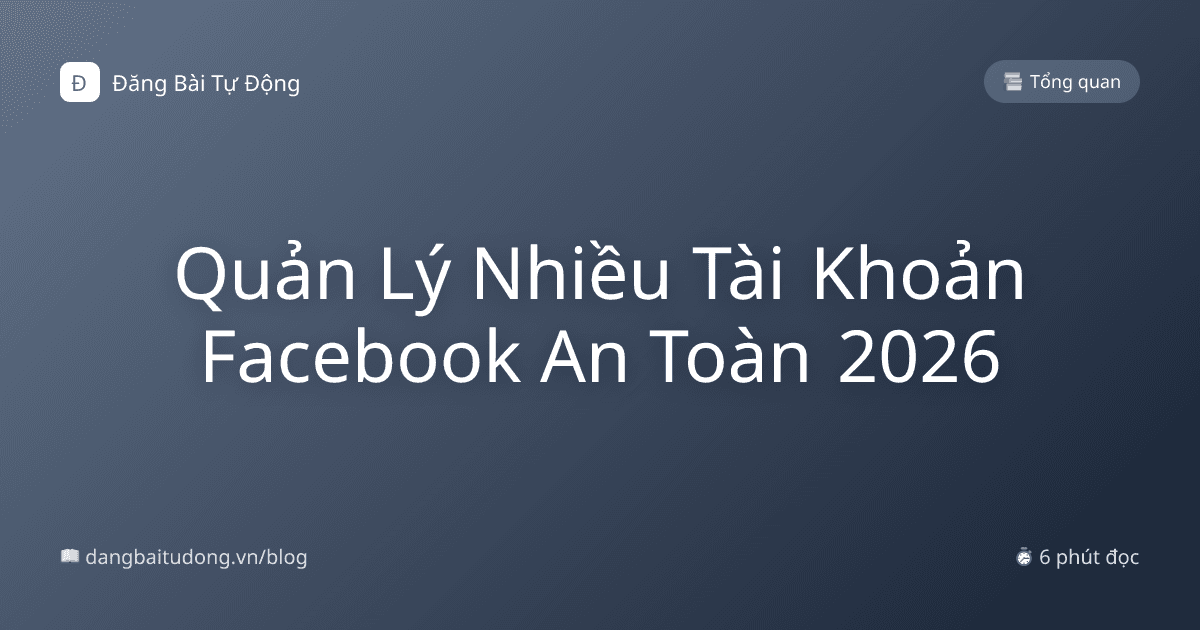 Quản Lý Nhiều Tài Khoản Facebook An Toàn 2026