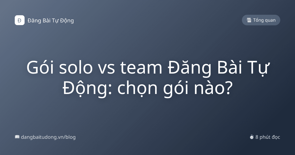 Gói solo vs team Đăng Bài Tự Động: chọn gói nào?