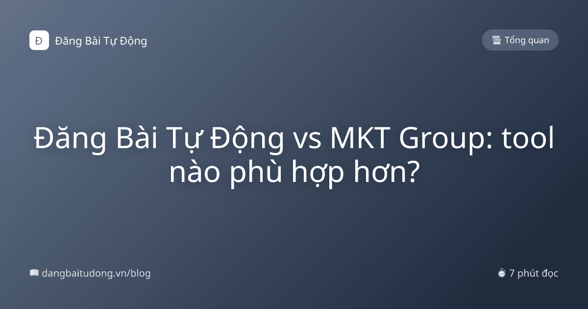 Đăng Bài Tự Động vs MKT Group: tool nào phù hợp hơn?