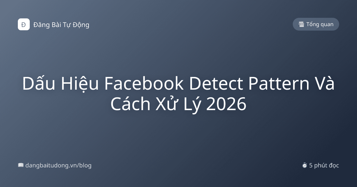 Dấu Hiệu Facebook Detect Pattern Và Cách Xử Lý 2026
