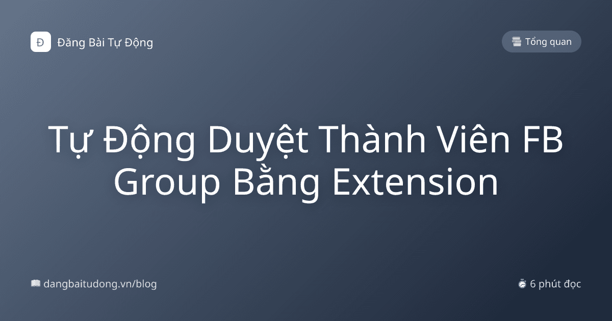 Tự Động Duyệt Thành Viên FB Group Bằng Extension