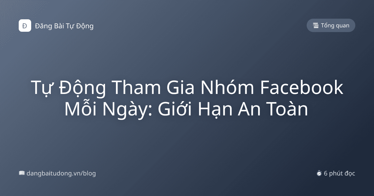 Tự Động Tham Gia Nhóm Facebook Mỗi Ngày: Giới Hạn An Toàn
