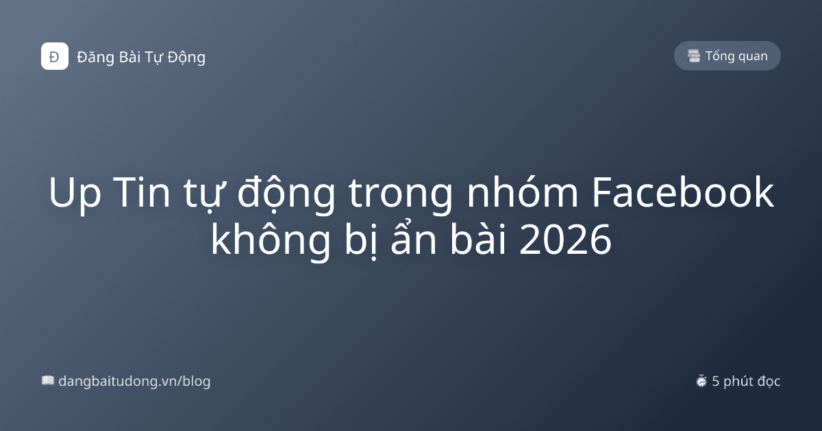 Up Tin tự động trong nhóm Facebook không bị ẩn bài 2026