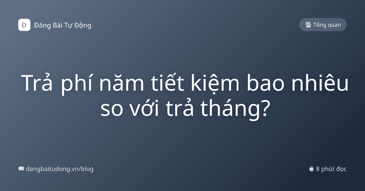 Trả phí năm tiết kiệm bao nhiêu so với trả tháng?