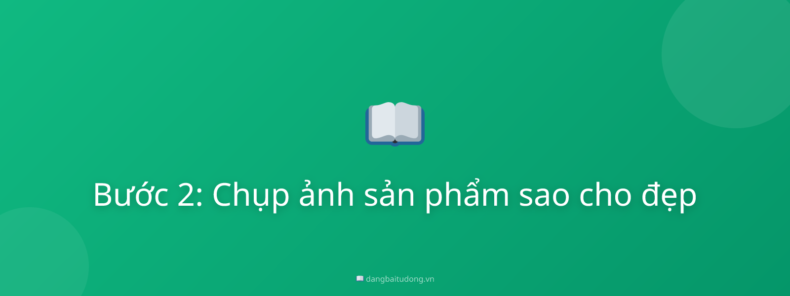 Bước 2: Chụp ảnh sản phẩm sao cho đẹp