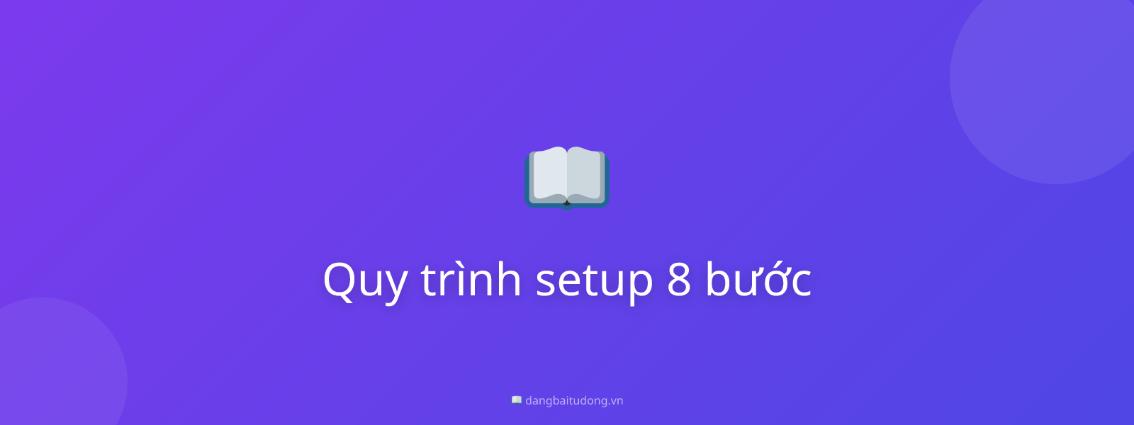 Quy trình setup 8 bước