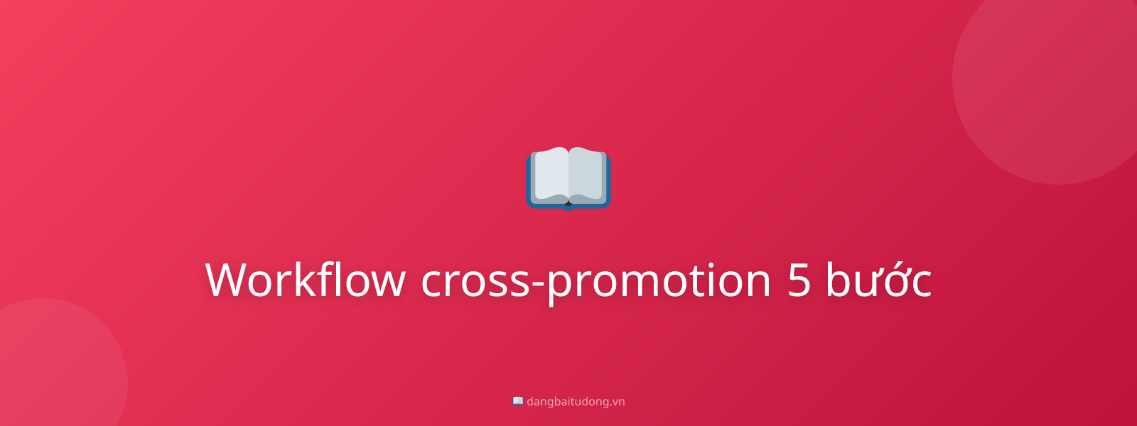 Workflow cross-promotion 5 bước