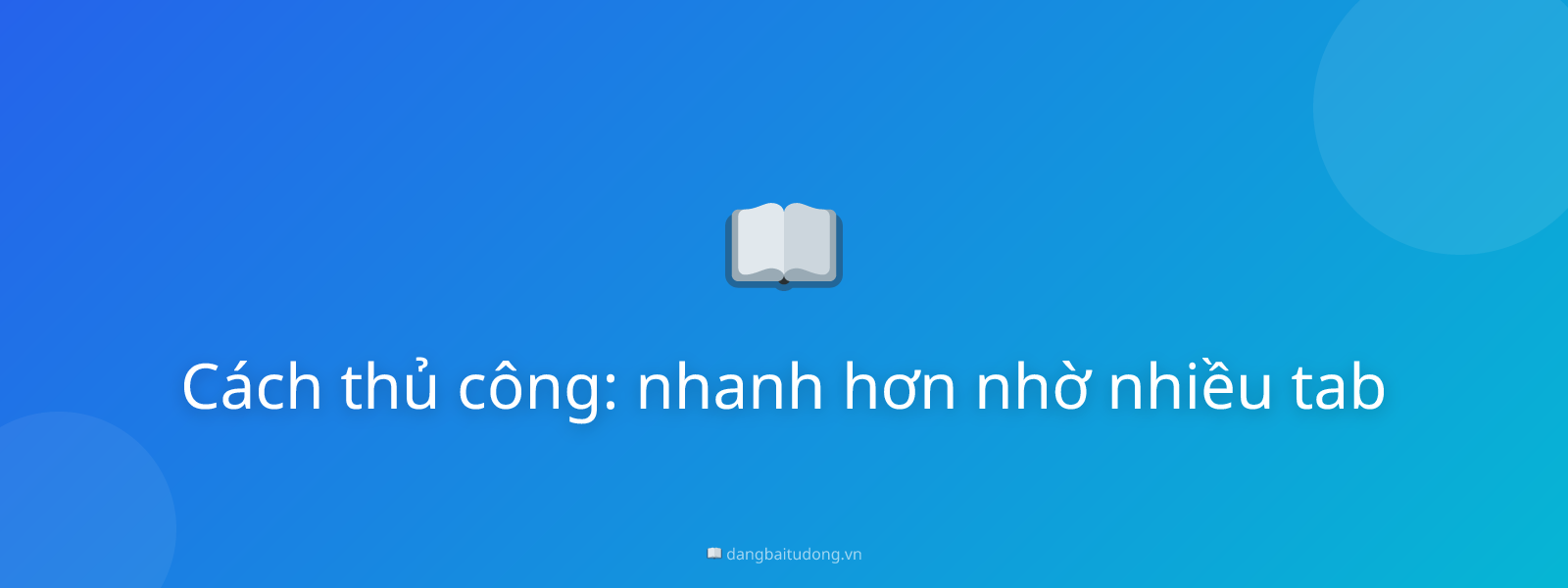 Cách thủ công: nhanh hơn nhờ nhiều tab