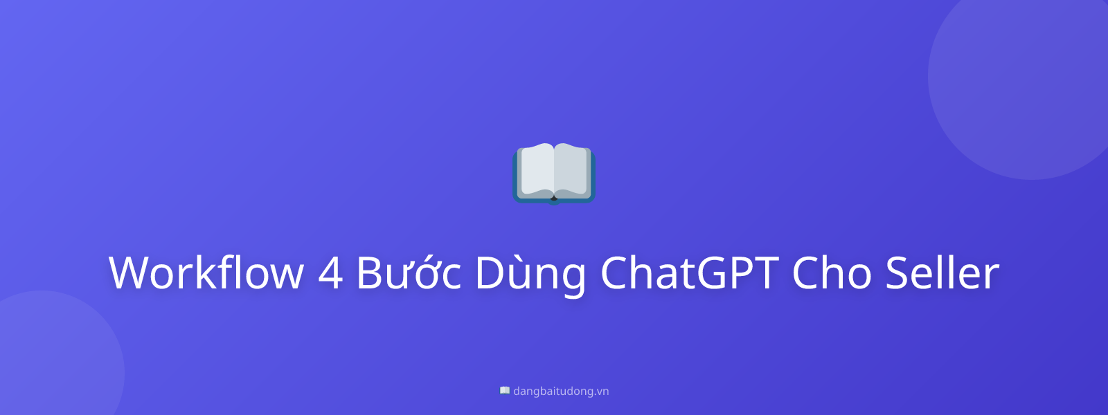 Workflow 4 Bước Dùng ChatGPT Cho Seller
