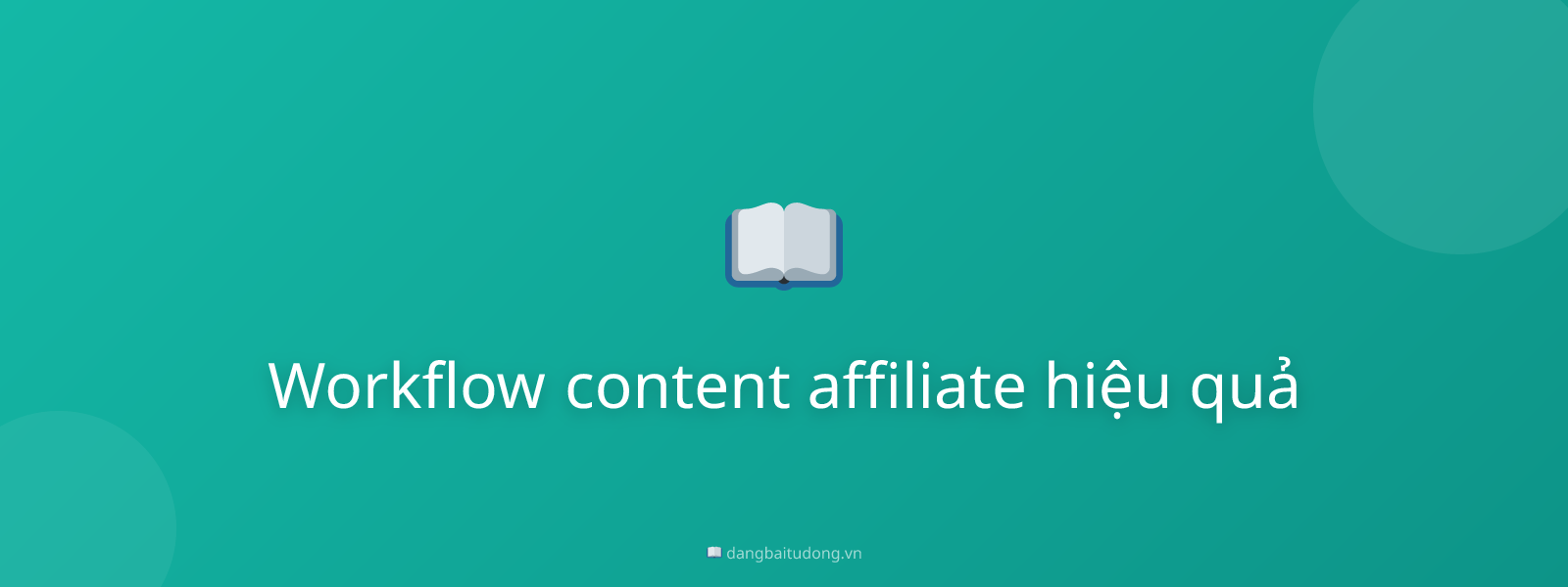 Workflow content affiliate hiệu quả