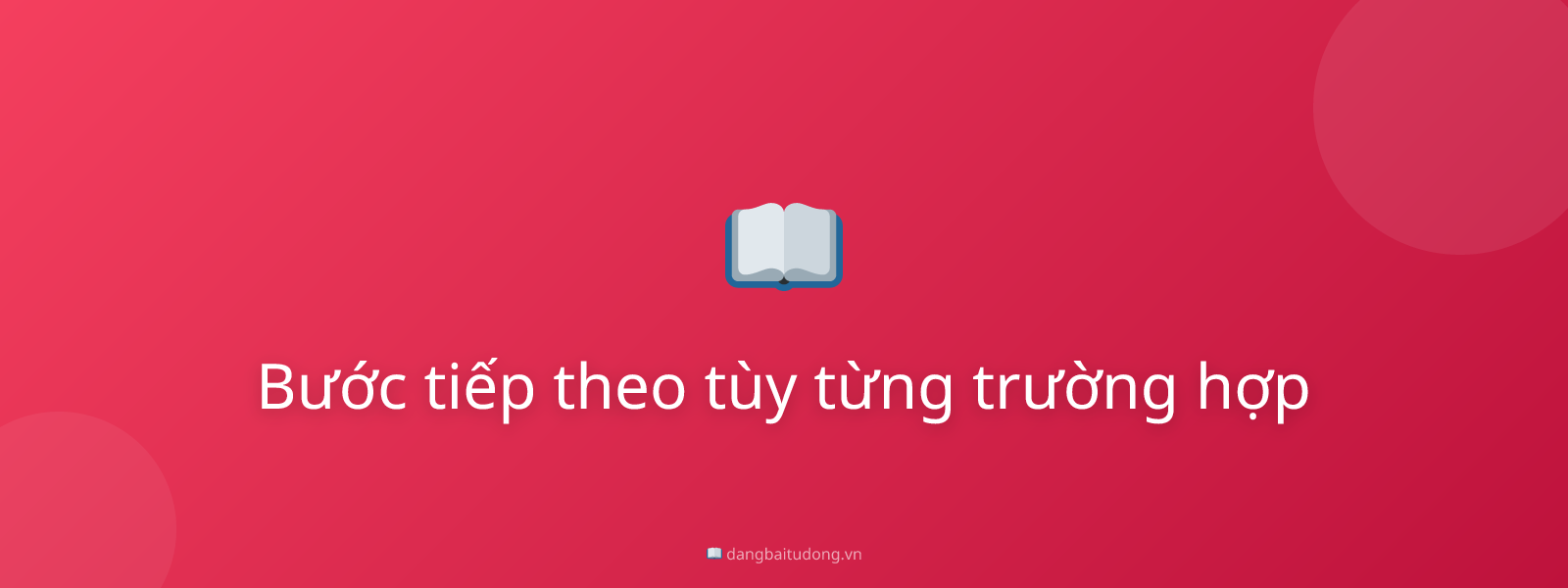 Bước tiếp theo tùy từng trường hợp