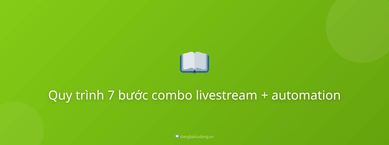 Quy trình 7 bước combo livestream + automation
