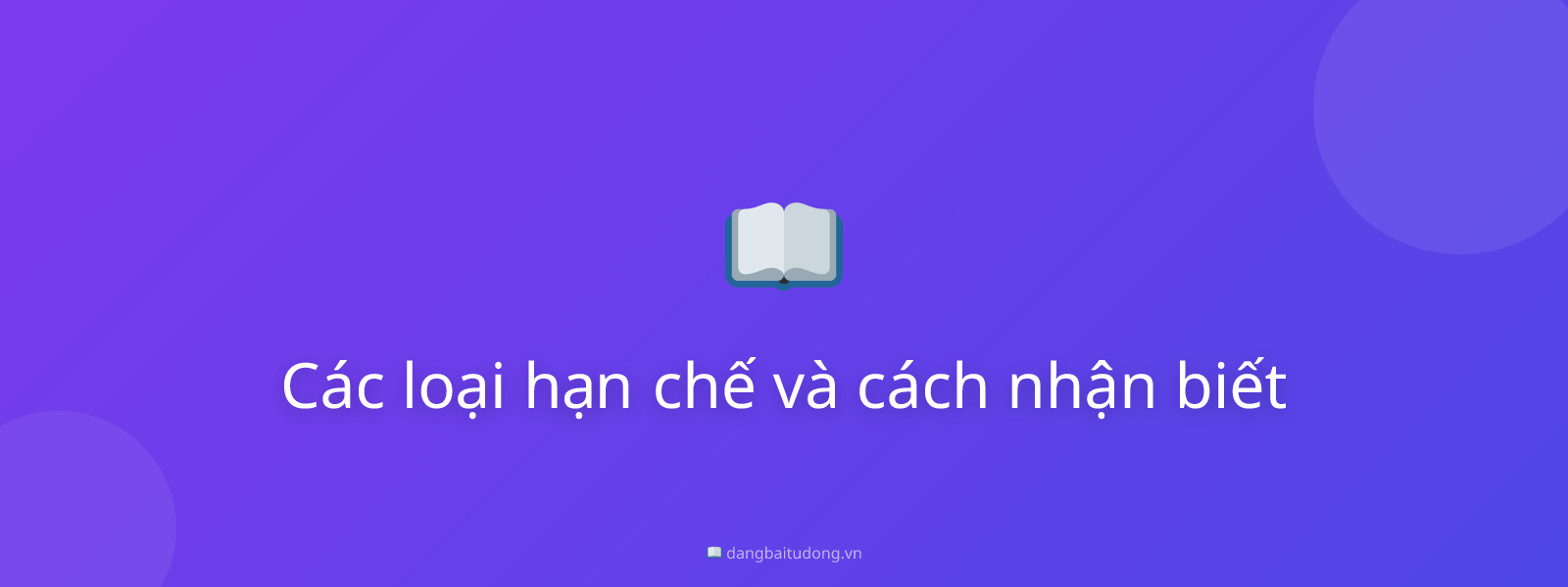 Các loại hạn chế và cách nhận biết