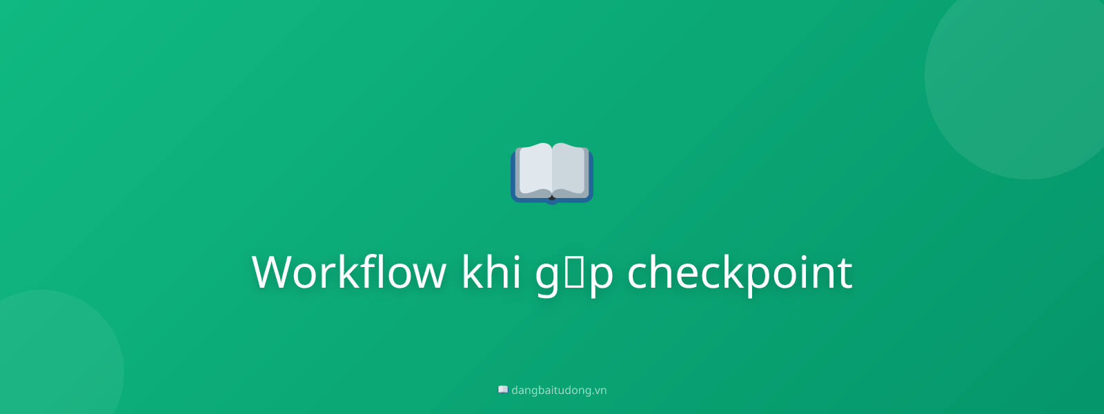 Workflow khi gặp checkpoint