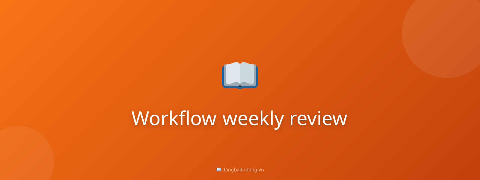 Workflow weekly review