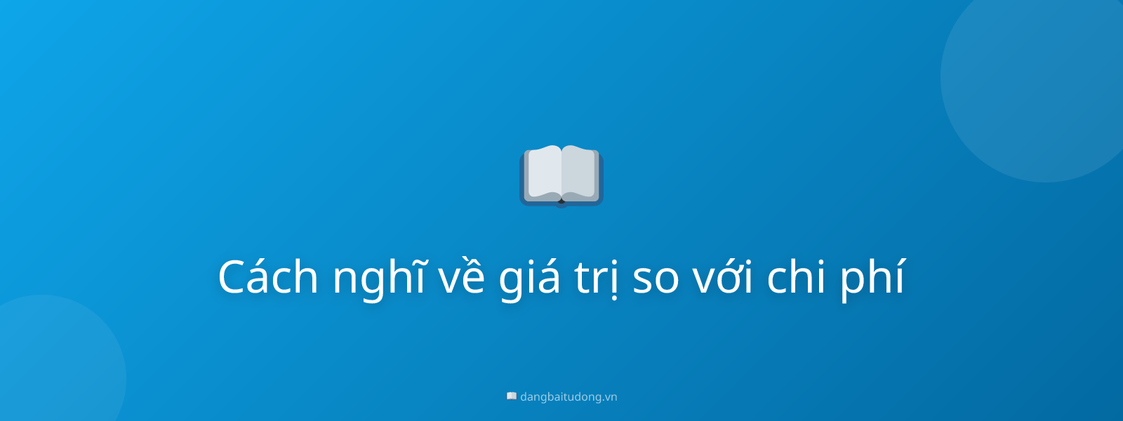 Cách nghĩ về giá trị so với chi phí