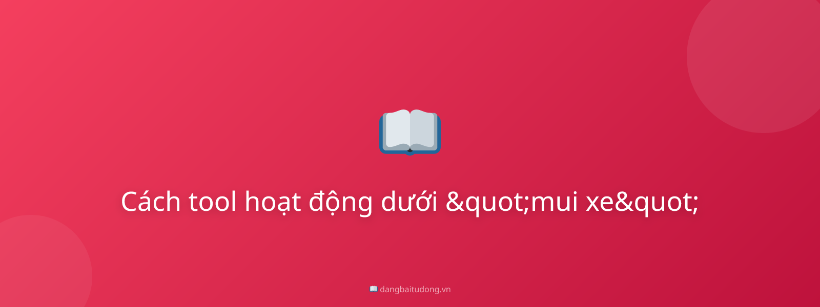 Cách tool hoạt động dưới "mui xe"
